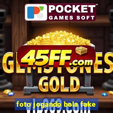 foto jogando bola fake